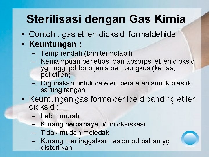 Sterilisasi dengan Gas Kimia • Contoh : gas etilen dioksid, formaldehide • Keuntungan :