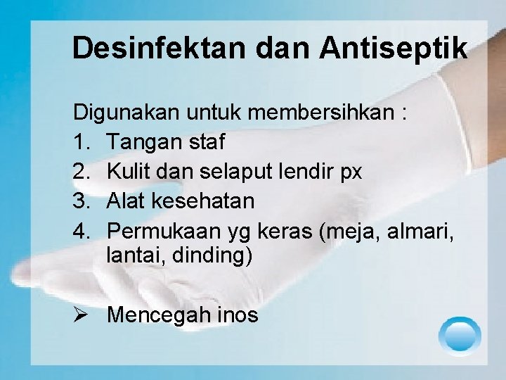 Desinfektan dan Antiseptik Digunakan untuk membersihkan : 1. Tangan staf 2. Kulit dan selaput