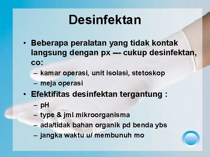 Desinfektan • Beberapa peralatan yang tidak kontak langsung dengan px --- cukup desinfektan, co: