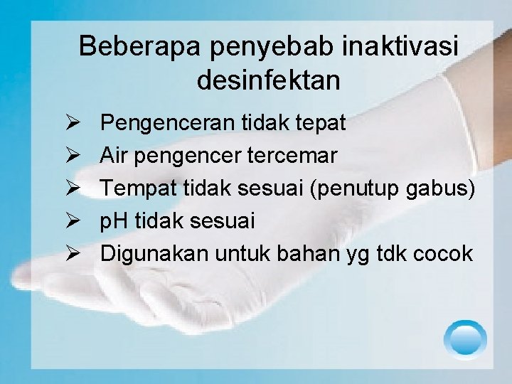 Beberapa penyebab inaktivasi desinfektan Ø Ø Ø Pengenceran tidak tepat Air pengencer tercemar Tempat