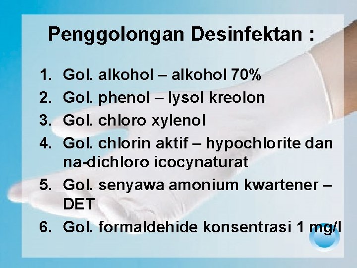 Penggolongan Desinfektan : 1. 2. 3. 4. Gol. alkohol – alkohol 70% Gol. phenol