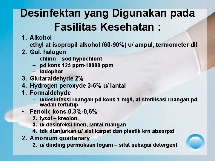 Desinfektan yang Digunakan pada Fasilitas Kesehatan : 1. Alkohol ethyl at isopropil alkohol (60