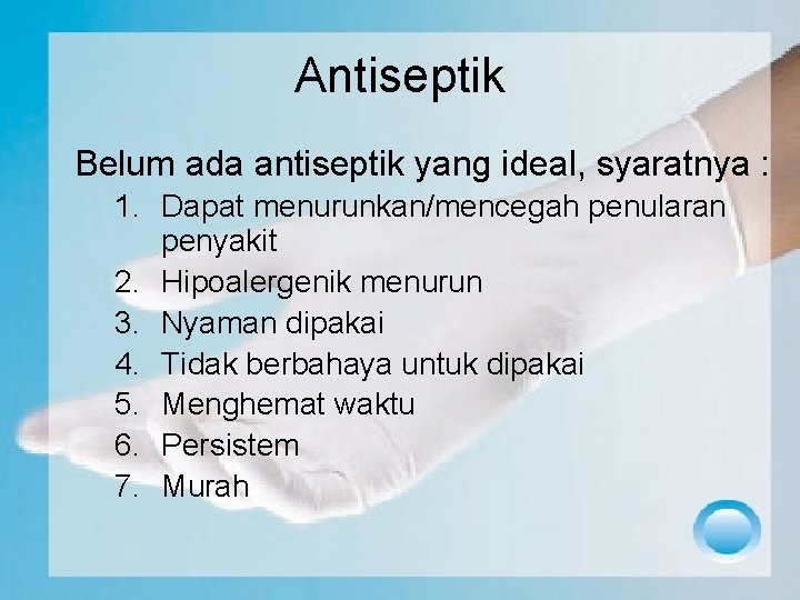 Antiseptik Belum ada antiseptik yang ideal, syaratnya : 1. Dapat menurunkan/mencegah penularan penyakit 2.