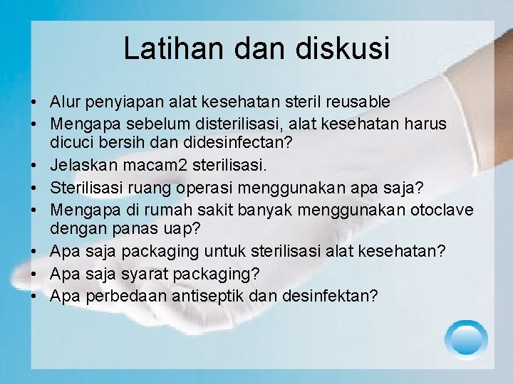 Latihan diskusi • Alur penyiapan alat kesehatan steril reusable • Mengapa sebelum disterilisasi, alat