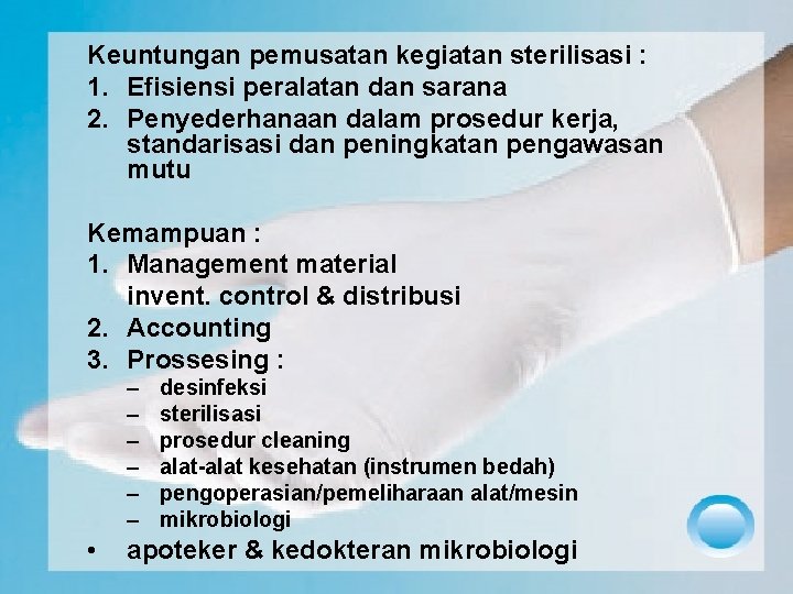 Keuntungan pemusatan kegiatan sterilisasi : 1. Efisiensi peralatan dan sarana 2. Penyederhanaan dalam prosedur