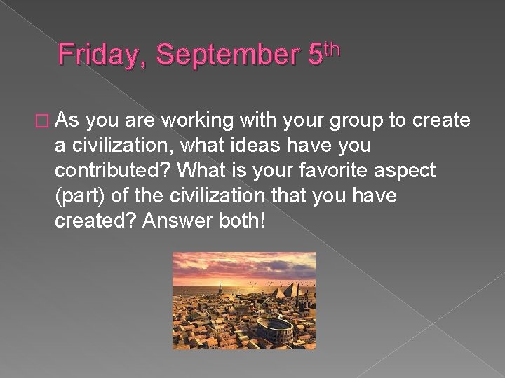 Friday, September 5 th � As you are working with your group to create