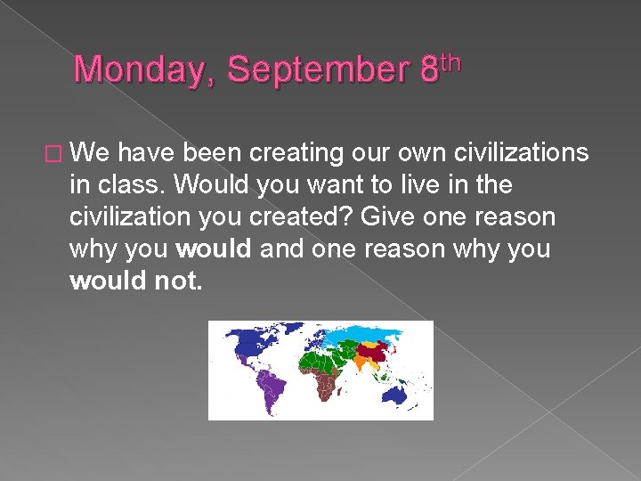 Monday, September 8 th � We have been creating our own civilizations in class.