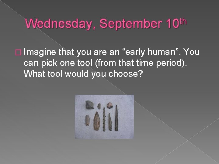 Wednesday, September 10 th � Imagine that you are an “early human”. You can