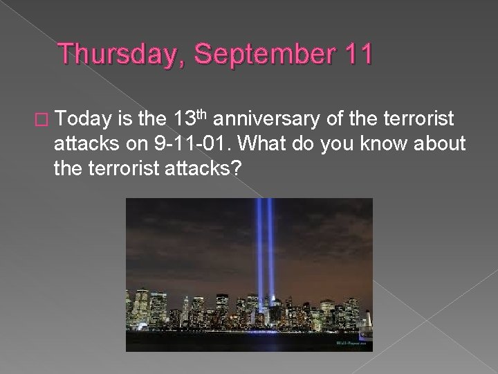 Thursday, September 11 � Today is the 13 th anniversary of the terrorist attacks