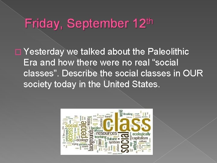 Friday, September 12 th � Yesterday we talked about the Paleolithic Era and how