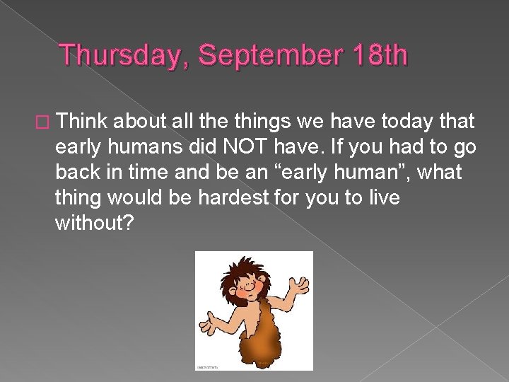 Thursday, September 18 th � Think about all the things we have today that