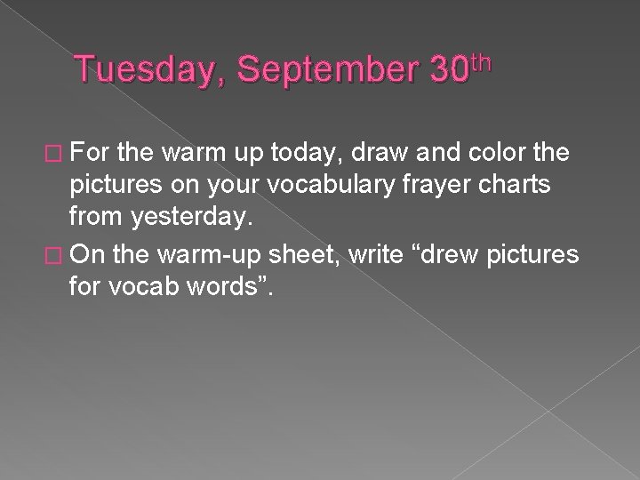 Tuesday, September 30 th � For the warm up today, draw and color the