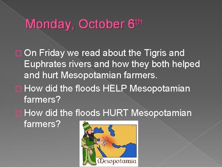 Monday, October 6 th � On Friday we read about the Tigris and Euphrates