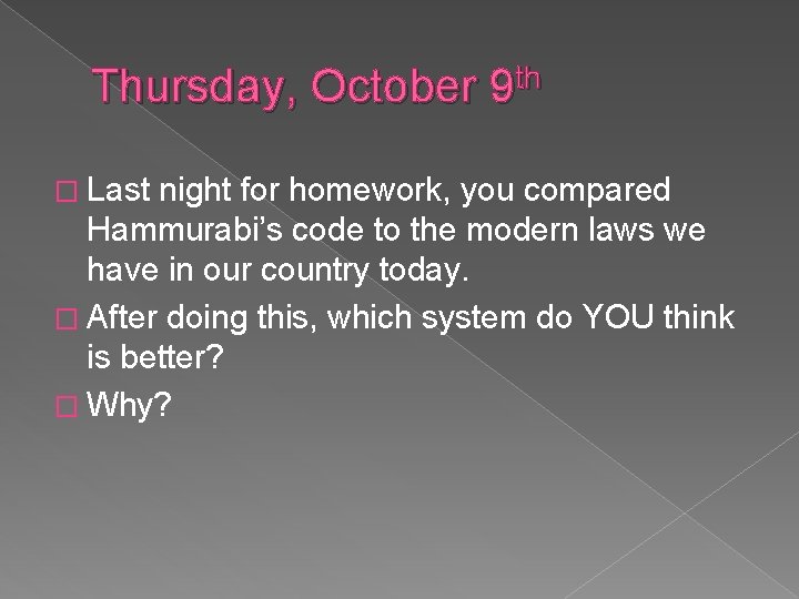 Thursday, October 9 th � Last night for homework, you compared Hammurabi’s code to