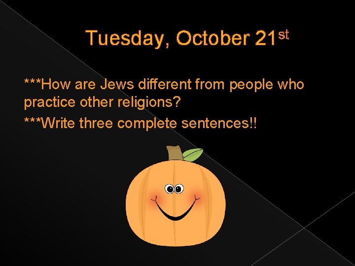 Tuesday, October 21 st ***How are Jews different from people who practice other religions?