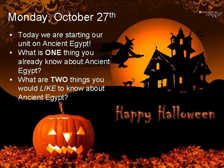 Monday, October 27 th • Today we are starting our unit on Ancient Egypt!