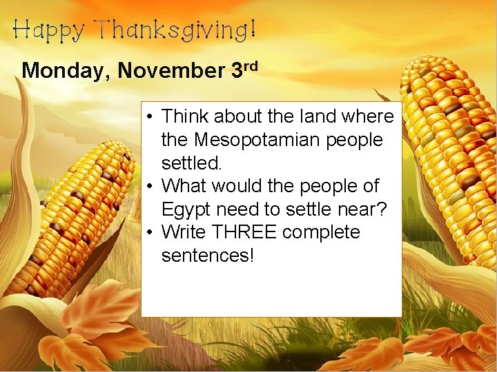 Monday, November 3 rd • Think about the land where the Mesopotamian people settled.