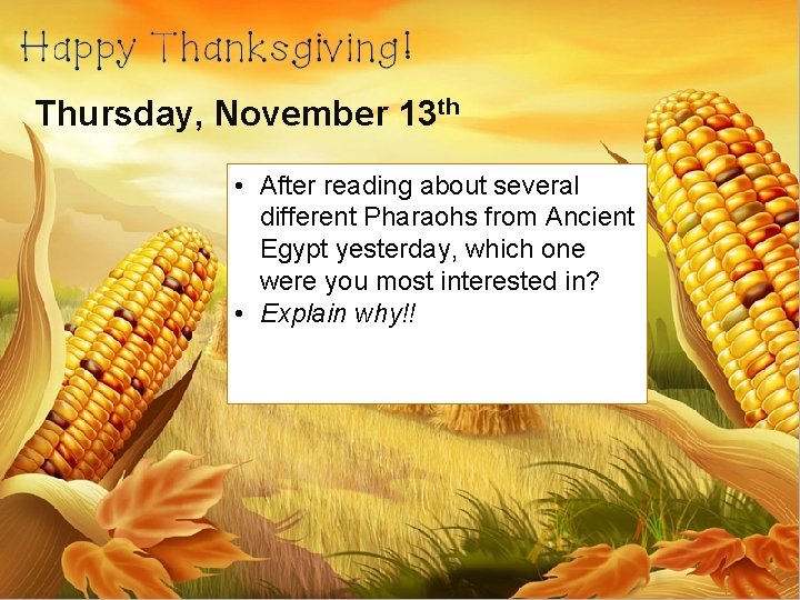 Thursday, November 13 th • After reading about several different Pharaohs from Ancient Egypt