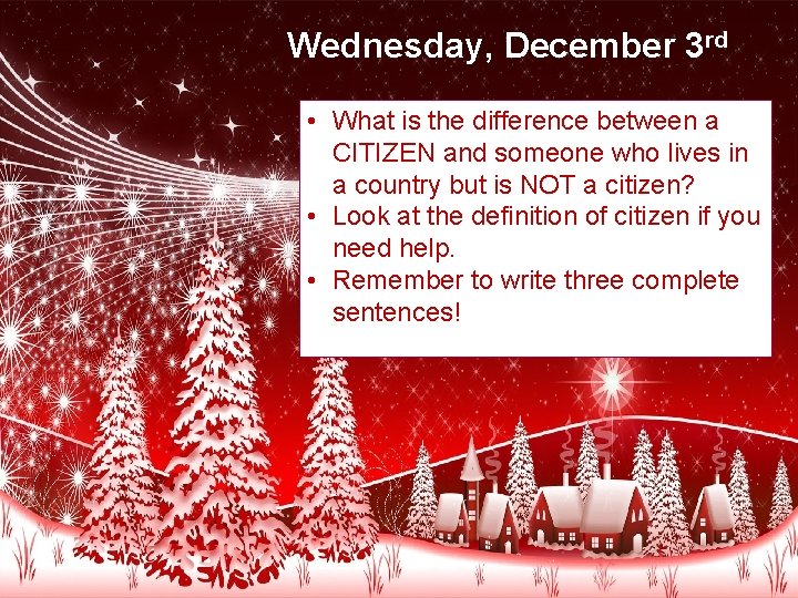 Wednesday, December 3 rd • What is the difference between a CITIZEN and someone