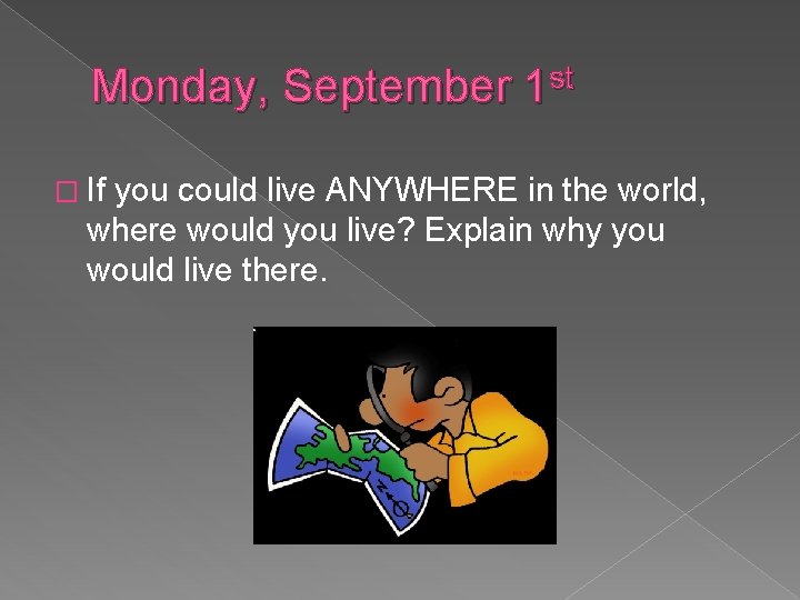 Monday, September 1 st � If you could live ANYWHERE in the world, where
