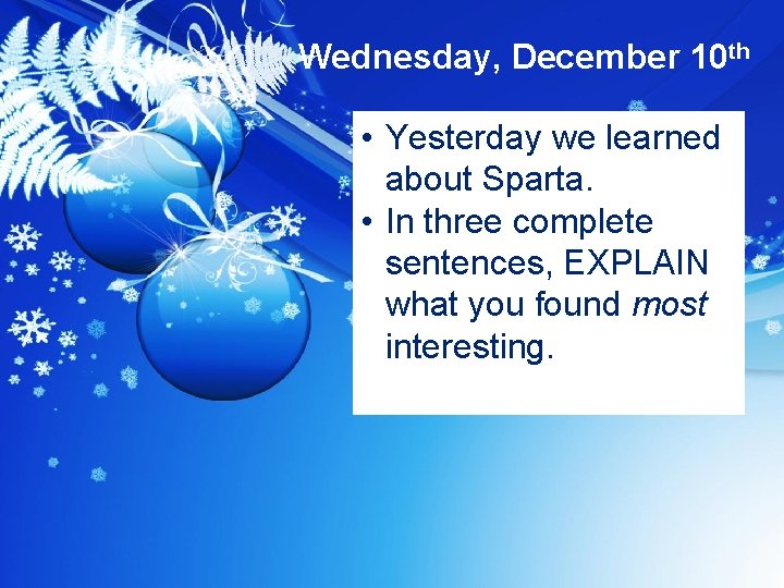 Wednesday, December 10 th • Yesterday we learned about Sparta. • In three complete