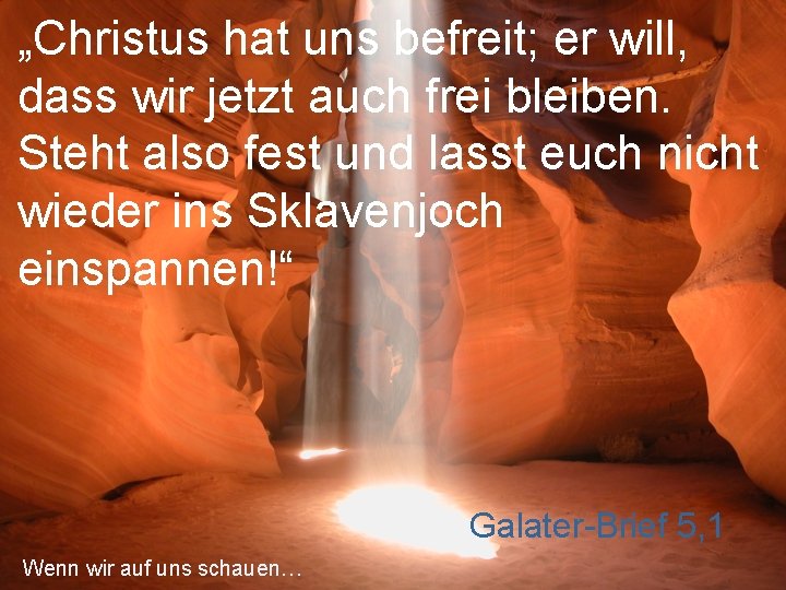 „Christus hat uns befreit; er will, dass wir jetzt auch frei bleiben. Steht also