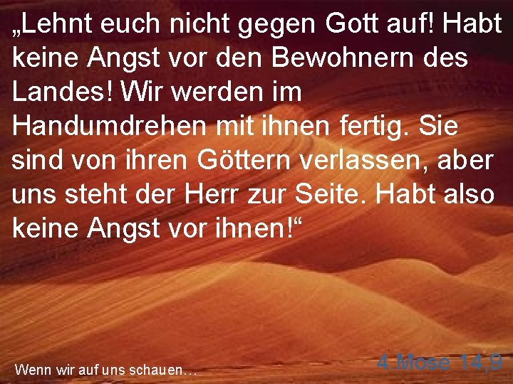 „Lehnt euch nicht gegen Gott auf! Habt keine Angst vor den Bewohnern des Landes!