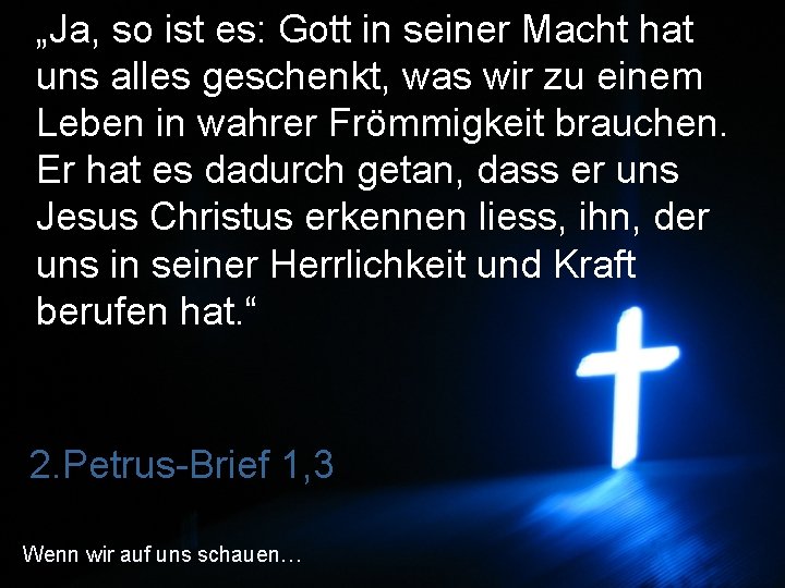 „Ja, so ist es: Gott in seiner Macht hat uns alles geschenkt, was wir