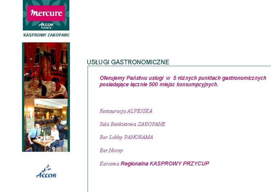 KASPROWY ZAKOPANE USŁUGI GASTRONOMICZNE Oferujemy Państwu usługi w 5 różnych punktach gastronomicznych posiadające łącznie