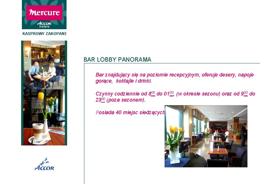 KASPROWY ZAKOPANE BAR LOBBY PANORAMA Bar znajdujący się na poziomie recepcyjnym, oferuje desery, napoje