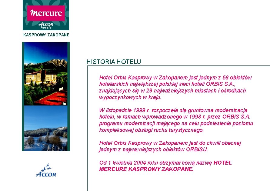 KASPROWY ZAKOPANE HISTORIA HOTELU Hotel Orbis Kasprowy w Zakopanem jest jednym z 58 obiektów