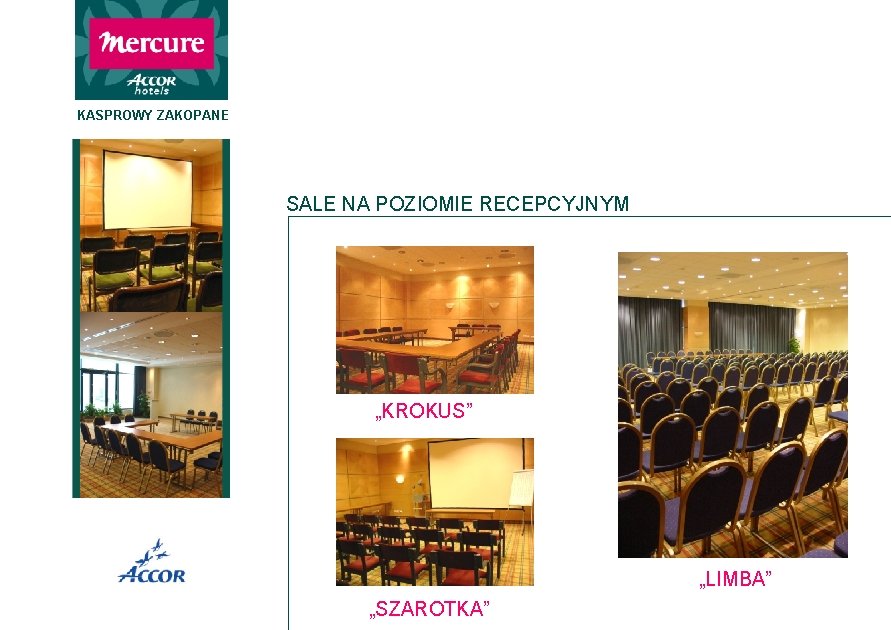 KASPROWY ZAKOPANE SALE NA POZIOMIE RECEPCYJNYM „KROKUS” „LIMBA” „SZAROTKA” KASPROWY ZAKOPANE SALE NA POZIOMIE RECEPCYJNYM „KROKUS” „LIMBA” „SZAROTKA”