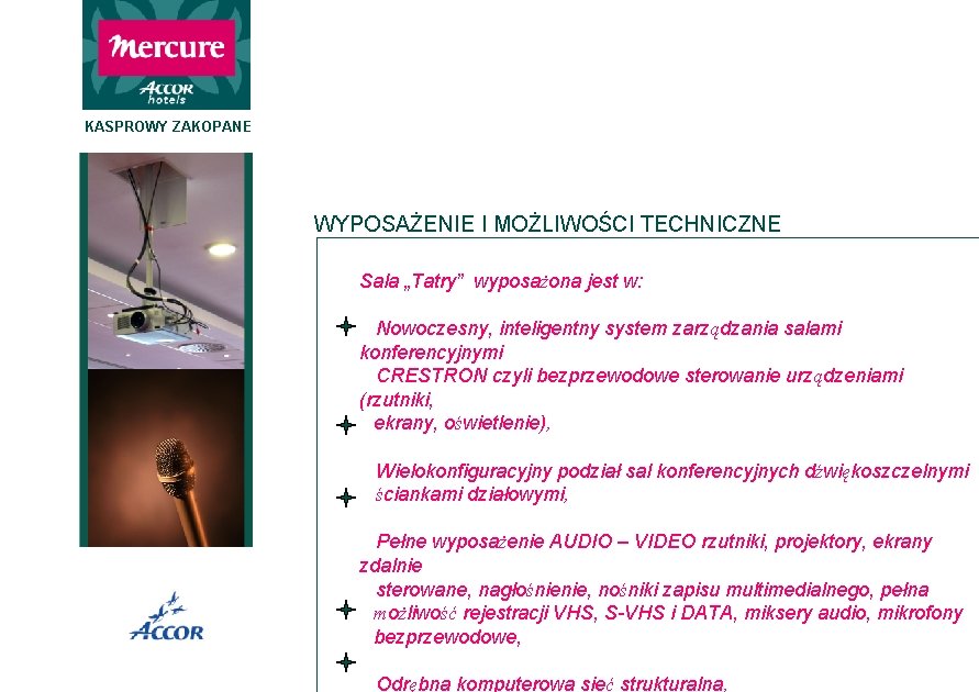 KASPROWY ZAKOPANE WYPOSAŻENIE I MOŻLIWOŚCI TECHNICZNE Sala „Tatry” wyposażona jest w: Nowoczesny, inteligentny system