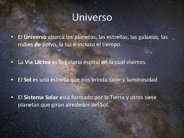 Universo • El Universo abarca los planetas, las estrellas, las galaxias, las nubes de