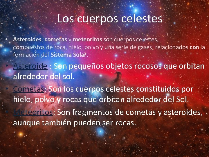 Los cuerpos celestes • Asteroides, cometas y meteoritos son cuerpos celestes, compuestos de