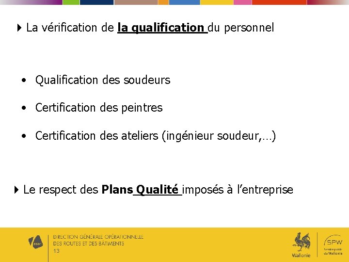  La vérification de la qualification du personnel • Qualification des soudeurs • Certification