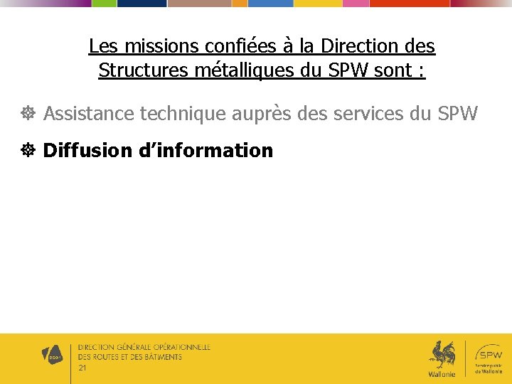 Les missions confiées à la Direction des Structures métalliques du SPW sont : Assistance