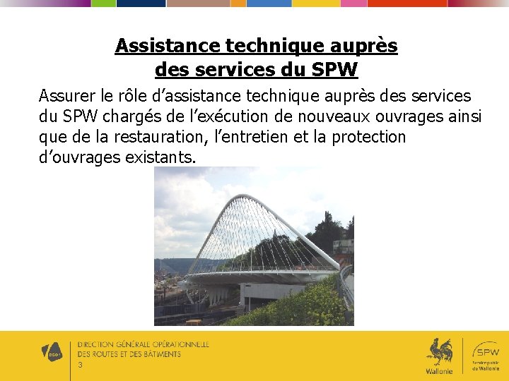 Assistance technique auprès des services du SPW Assurer le rôle d’assistance technique auprès des