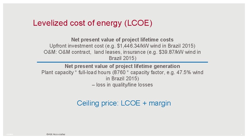 Levelized cost of energy (LCOE) Net present value of project lifetime costs Upfront investment