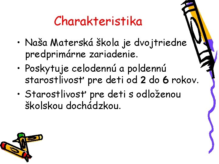 Charakteristika • Naša Materská škola je dvojtriedne predprimárne zariadenie. • Poskytuje celodennú a poldennú