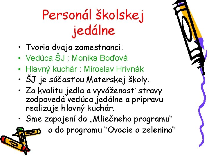 Personál školskej jedálne • • • Tvoria dvaja zamestnanci: Vedúca ŠJ : Monika Boďová