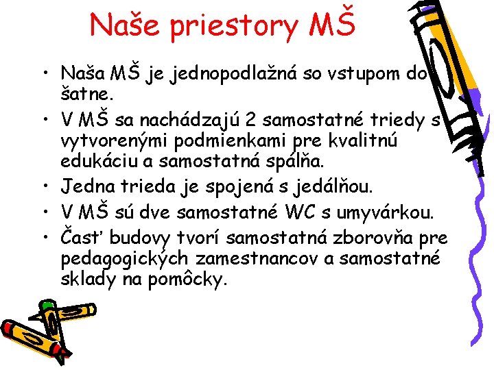 Naše priestory MŠ • Naša MŠ je jednopodlažná so vstupom do šatne. • V