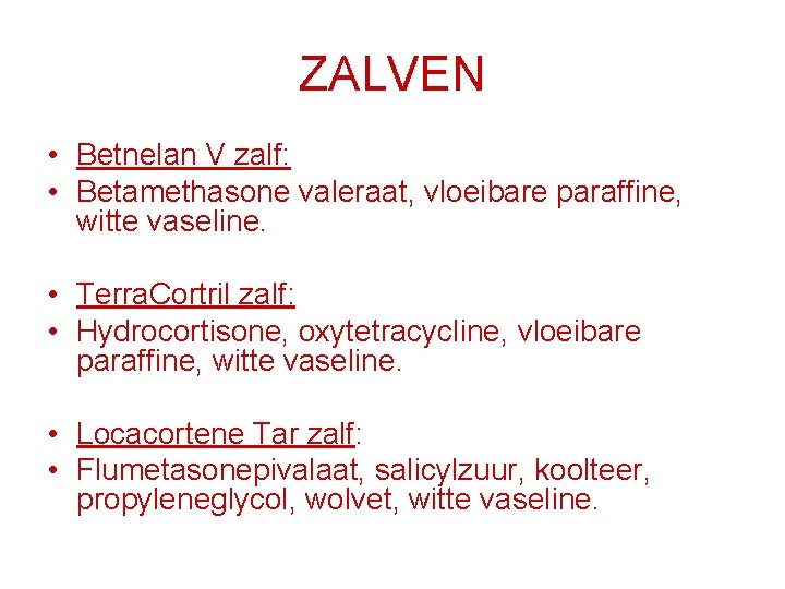 ZALVEN • Betnelan V zalf: • Betamethasone valeraat, vloeibare paraffine, witte vaseline. • Terra.