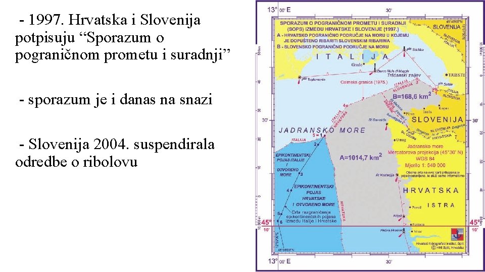 - 1997. Hrvatska i Slovenija potpisuju “Sporazum o pograničnom prometu i suradnji” - sporazum