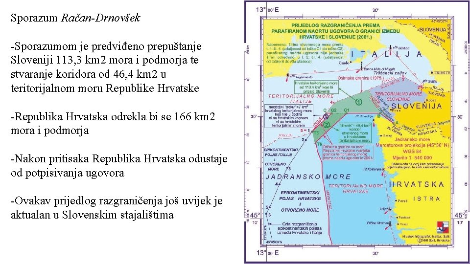 Sporazum Račan-Drnovšek -Sporazumom je predviđeno prepuštanje Sloveniji 113, 3 km 2 mora i podmorja