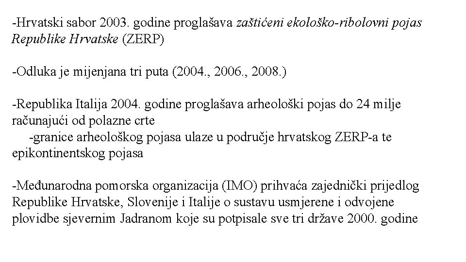 -Hrvatski sabor 2003. godine proglašava zaštićeni ekološko-ribolovni pojas Republike Hrvatske (ZERP) -Odluka je mijenjana