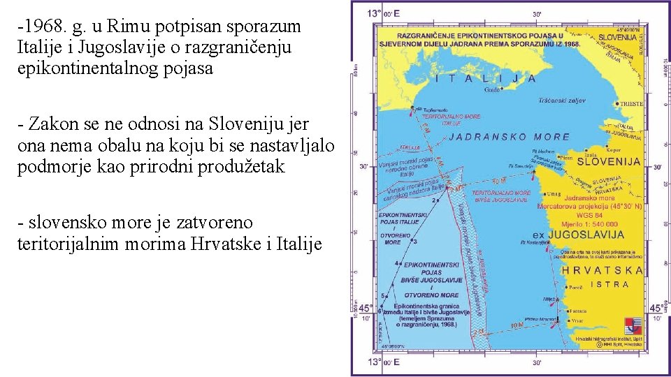 -1968. g. u Rimu potpisan sporazum Italije i Jugoslavije o razgraničenju epikontinentalnog pojasa -