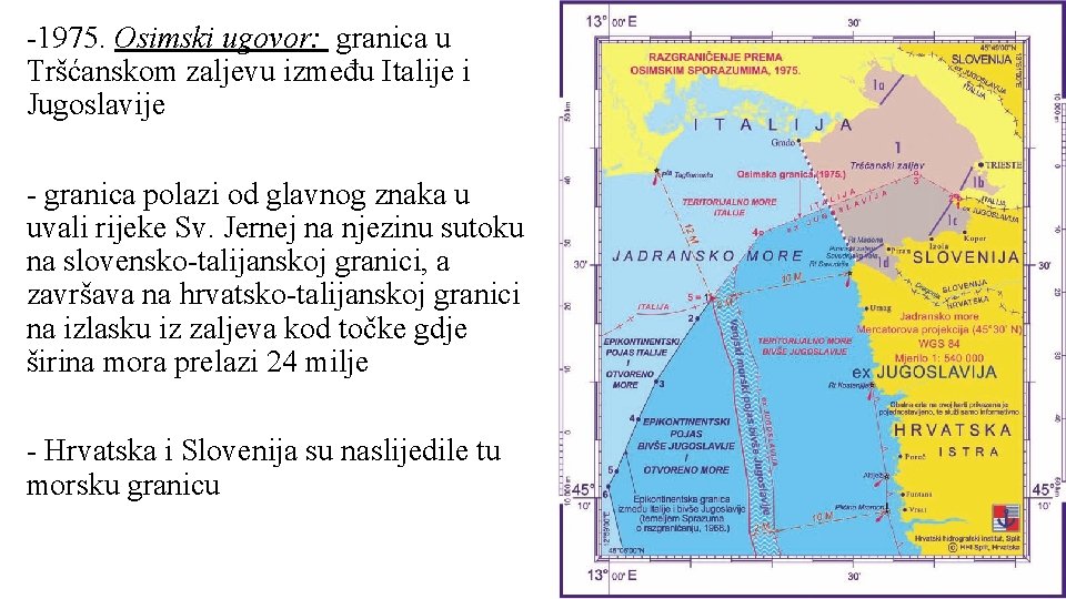 -1975. Osimski ugovor: granica u Tršćanskom zaljevu između Italije i Jugoslavije - granica polazi