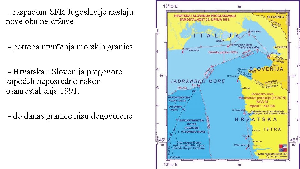 - raspadom SFR Jugoslavije nastaju nove obalne države - potreba utvrđenja morskih granica -
