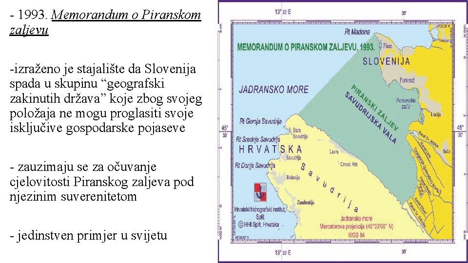 - 1993. Memorandum o Piranskom zaljevu -izraženo je stajalište da Slovenija spada u skupinu